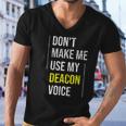 Dont Make Me Use My Deacon Voice - Church Minister Catholic Men V-Neck Tshirt