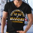 Everything I Want To Do Is Illegal V3 Men V-Neck Tshirt