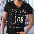 Fishing Is A Tough Job But I Can Tackle It Men V-Neck Tshirt