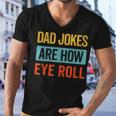 Funny Dad Jokes Are How Eye Roll Retro Dad Joke Fathers Day Men V-Neck Tshirt Funny Dad Jokes Are How Eye Roll Retro Dad Joke Fathers Day Men V-Neck Tshirt
