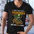 I Have Two Titles Fisherman Papa Bass Fishing Fathers Day Men V-Neck Tshirt