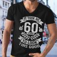 It Took Me 60 Years To Look This Good 60Th Birthday Men V-Neck Tshirt