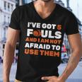 Ive Got 5 Fouls And I Am Not Afraid Basketball Player Cute Men V-Neck Tshirt