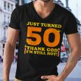 Just Turned 50 Thank God Im Still Hot 50Th Birthday Gift Men V-Neck Tshirt