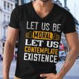 Let Us Be Moral Let Us Contemplate Existence Papa T-Shirt Fathers Day Gift Men V-Neck Tshirt