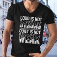 Loud Is Not Strong Quiet Is Not Weak Introvert Silent Quote Men V-Neck Tshirt
