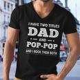 Mens I Have Two Titles Dad And Pop-Pop And I Rock Them Both Men V-Neck Tshirt