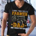 Mens I Have Two Titles Farmer Dad Fathers Day Tractor Farmer Gift V3 Men V-Neck Tshirt