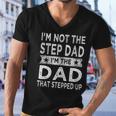 Mens Im Not The Step Dad Stepped Up Daddy Fathers Day 2022 Step Dad Men V-Neck Tshirt