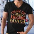 You Are The Most Awesome Dad Men V-Neck Tshirt