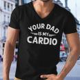 Your Dad Is My Cardio S Fathers Day Womens Mens Kids Men V-Neck Tshirt