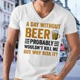 A Day Without Beer Why Risk It Funny Saying Beer Lover Drinker Men V-Neck Tshirt