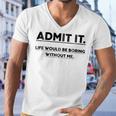 Admit It Life Would Be Boring Without Me Men V-Neck Tshirt