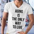 Aging Is The Only Way To Live Men V-Neck Tshirt