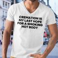 Cremation Is My Last Hope For A Smoking Hot Body Men V-Neck Tshirt