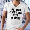 Diet Food Is Not A Meal Its A Medicine Men V-Neck Tshirt