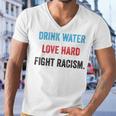 Drink Water Love Hard Fight Racism Men V-Neck Tshirt