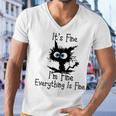 Funny Cat Its Fine Im Fine Everything Is Fine Its Fine Im Fine Men V-Neck Tshirt