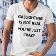 Gaslighting Is Not Real Youre Just Crazy Men V-Neck Tshirt