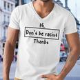 Hi Dont Be Racist Thanks V2 Men V-Neck Tshirt