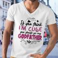 If You Think Im Cute You Should See My Godfather Gift Men V-Neck Tshirt