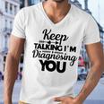 Keep Talking Im Diagnosing You 89 Trending Shirt Men V-Neck Tshirt