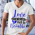 Love Is In The Air Try Not To Breathe 135 Trending Shirt Men V-Neck Tshirt