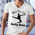 Official Wow You Can Really Dance - Dance Lover Idea Men V-Neck Tshirt