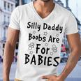 Silly Daddy Boobs Are For Babies Funny Baby Gift Funny Pregnancy Gift Funny Baby Shower Gift Men V-Neck Tshirt