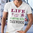 Taekwondo Sport Lover Life Is Better With Taekwondo Men V-Neck Tshirt