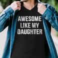 Awesome Like My Daughter For Dad And Fathers Day Men V-Neck Tshirt