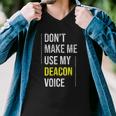 Dont Make Me Use My Deacon Voice - Church Minister Catholic Men V-Neck Tshirt