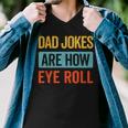 Funny Dad Jokes Are How Eye Roll Retro Dad Joke Fathers Day Men V-Neck Tshirt Funny Dad Jokes Are How Eye Roll Retro Dad Joke Fathers Day Men V-Neck Tshirt
