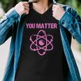 Funny You Matter Atom Nerd Science Men V-Neck Tshirt