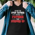 Im Not The Stepfather Im The Father That Stepped Up Dad Men V-Neck Tshirt