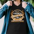 Its A French Thing You Wouldnt UnderstandShirt French Shirt For French Men V-Neck Tshirt