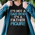 Its Not A Dad Bod Its A Father Figure Fathers Day Men V-Neck Tshirt