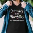 January Is My Birthday The Whole Month January Birthday Men V-Neck Tshirt