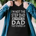 Mens Im Not The Step Dad Stepped Up Daddy Fathers Day 2022 Step Dad Men V-Neck Tshirt