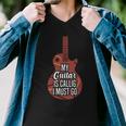 My Guitar Is Calling And I Must Go 525 Trending Shirt Men V-Neck Tshirt