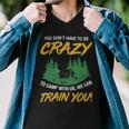 You Dont Have To Be Crazy To Camp With Us CampingShirt Men V-Neck Tshirt