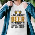 A Day Without Beer Why Risk It Funny Saying Beer Lover Drinker Men V-Neck Tshirt