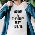 Aging Is The Only Way To Live Men V-Neck Tshirt