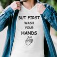 But First Wash Your Hands Funny Baby Gift Funny Pregnancy Gift Funny Baby Shower Gift Men V-Neck Tshirt