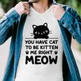 Cute Cat Lover Youve Got To Be Kitten Me Men V-Neck Tshirt