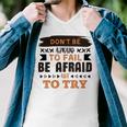 Dont Be Afraid To Fail Be Afraid Not To Try Men V-Neck Tshirt