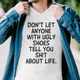 Dont Let Anyone With Ugly Shoes Tell You Shit About Life Men V-Neck Tshirt