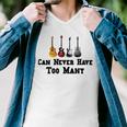 Funny Guitar Gift Funny Guitarist Gift Can Never Have Too Many Funny Gift For Guitarist Men V-Neck Tshirt