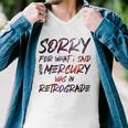 Funny Sorry For What I Said When Mercury Was In Retrograde Men V-Neck Tshirt