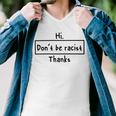 Hi Dont Be Racist Thanks V2 Men V-Neck Tshirt